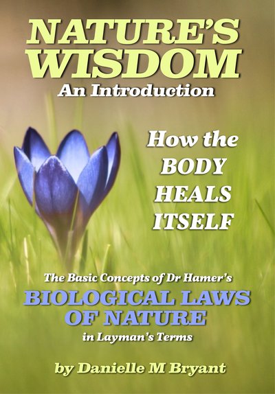 Nature’s Wisdom, How the Body Heals Itself – An introduction to the Biological Laws